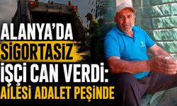 Alanya'da sigortasız işçi can verdi: Ailesi adalet peşinde