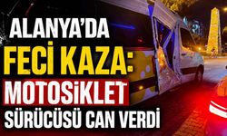 Alanya'da feci kaza: Motosiklet sürücüsü can verdi