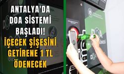 Antalya'da DOA sistemi başladı: Şişe başına 1 TL ödenecek
