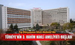 Akdeniz Üniversitesi'nde 3'üncü rahim nakli başladı