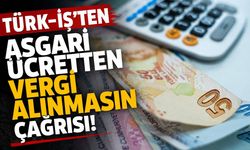 Türk-İş'ten asgari ücrete Temmuz zammı ve vergi çağrısı
