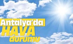 Antalya'da 20 Temmuz hava durumu: Sıcaklık 34 derece