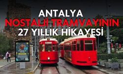 Antalya'nın 27 yıllık nostalji tramvayı seferden kaldırıldı