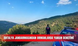 Antalya'da orman yangınlarına karşı jandarma denetimi
