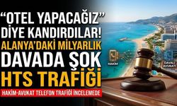 Alanya'daki milyarlık otel davasında HTS incelemesi
