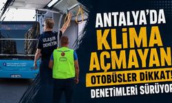 Antalya'da 50 derece sıcakta otobüslere klima denetimi