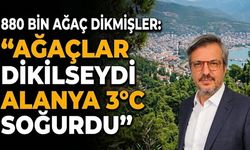 Alanya'nın ısısını 3 derece düşürecek ağaçlandırma önerisi