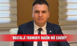 Antalya'da nostalji tramvayı tepkisi: Neden geç kalındı