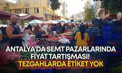 Antalya'da pazar tezgahlarında etiket yok: Denetim şart