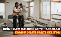 Cam balkon ve çardak yapımında komşulardan onay şartı