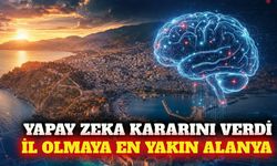 Yapay zeka il olmaya en yakın ilçe olarak Alanya'yı seçti