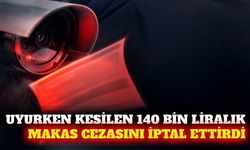 Uyurken kesilen 140 bin TL'lik makas cezasını iptal ettirdi