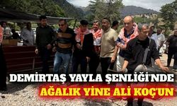 Demirtaş 14. Yayla Şenliği'nde ağalık yeniden Ali Koç'un