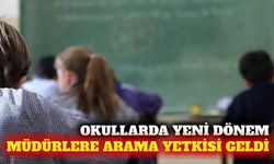 Okullarda yeni dönem: Müdürlere arama yetkisi verildi