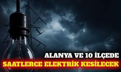 Alanya dahil Antalya'nın 11 ilçesinde elektrik kesintisi
