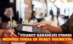 Ticaret Bakanlığı uyardı: Menüde yoksa ek ücret alınamaz