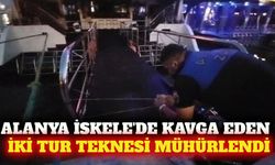 Alanya İskele'de çalışanları tartışan iki tekne mühürlendi