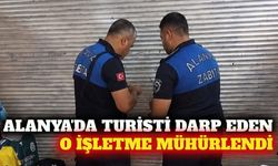 Alanya'da turisti darp eden işletme mühürlendi