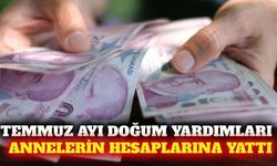 Temmuz ayı doğum yardımları annelerin hesaplarına yattı