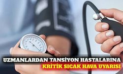 Uzmandan tansiyon hastalarına sıcak hava uyarısı