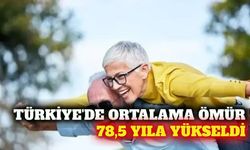 Türkiye'de ortalama yaşam süresi 78,5 yıla yükseldi