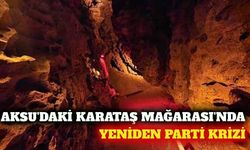 Aksu'daki Karataş Mağarası'nda yeniden parti hazırlığı