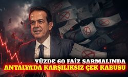 Antalya'da yüzde 60 faiz çıkmazı ve karşılıksız çek alarmı