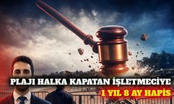 Plaja girişi engelleyen işletmeye 1 yıl 8 ay hapis cezası