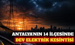 Antalya'da 14 ilçede 1 Ağustos elektrik kesintisi planı