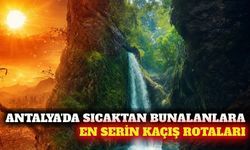 Antalya'da yaz sıcağından kaçılacak en serin doğal rotalar