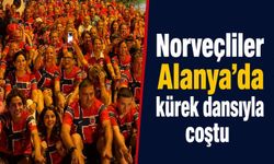 Norveçliler Alanya'da kürek dansıyla coştu