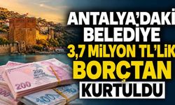 Antalya'daki belediye 3,7 milyon TL'lik borçtan kurtuldu