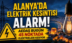 Alanya'da elektrik kesintisi alarmı: AEDAŞ bugün 45 noktada elektrikleri kesiyor