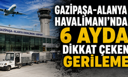 Gazipaşa-Alanya Havalimanı'nda 6 ayda dikkat çeken gerileme