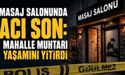 Masaj salonunda acı son: Mahalle muhtarı yaşamını yitirdi