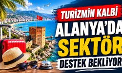 Turizmin kalbi Alanya'da sektör destek bekliyor