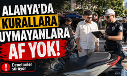 Alanya’da kurallara uymayanlara af yok!