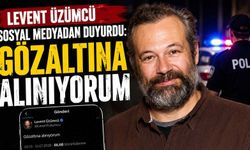 Levent Üzümcü sosyal medyadan duyurdu: Gözaltına alınıyorum