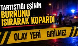 Tartıştığı eşinin burnunu ısırarak kopardı