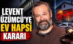 Levent Üzümcü'ye ev hapsi kararı