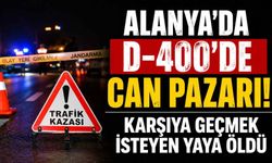 Alanya'da D-400'de can pazarı! Karşıya geçmek isteyen yaya öldü