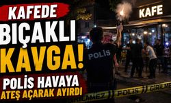 Kafede bıçaklı kavga! Polis havaya ateş açarak ayırdı
