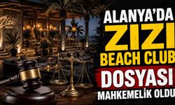Alanya'da Zizi Beach Club dosyası mahkemelik oldu