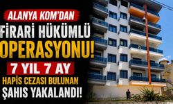 Alanya KOM’dan firari hükümlü operasyonu! 7 yıl 7 ay hapis cezası bulunan şahıs yakalandı