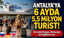 Antalya'ya 6 ayda 5,5 milyon turist! Zirvede Rusya, Almanya ve İngiltere var