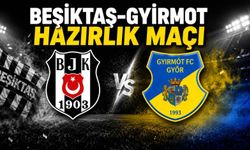 Beşiktaş-Gyirmot hazırlık maçı ne zaman, saat kaçta?