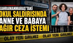Kahramanmaraş'taki okul saldırısında anne ve babaya ağır ceza istemi