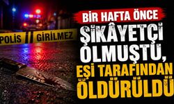 Bir hafta önce şikâyetçi olmuştu, eşi tarafından ö*dürüldü