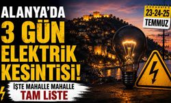 Alanya'da 3 gün elektrik kesintisi! İşte mahalle mahalle tam liste