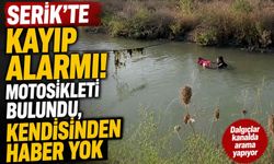 Serik'te kayıp alarmı! Motosikleti bulundu, kendisinden haber yok